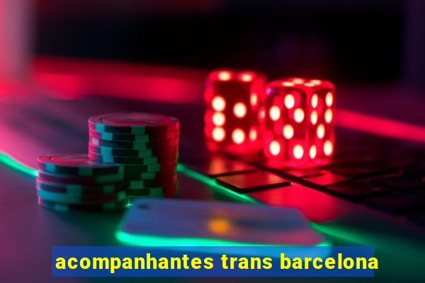 acompanhantes trans barcelona